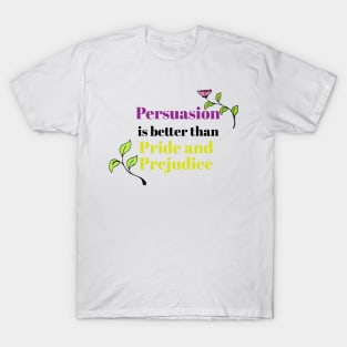 Persuasion is better than pride and prejudice T-Shirt